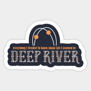 Deep River - Everything I Needed to Know About Life Sticker